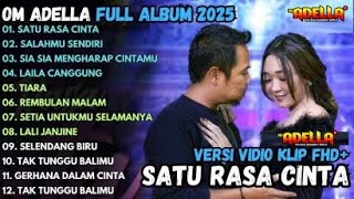 SATU RASA CINTA   SALAHMU SENDIRI   SIA SIA MENGHARAP CINTAMU   OM ADELLA FULL ALBUM TERBARU 2025 2