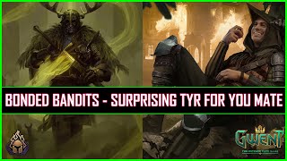 Gwent | Unexpected Tyr - Leading The Skellige Bonded Bandits To Their Glory!