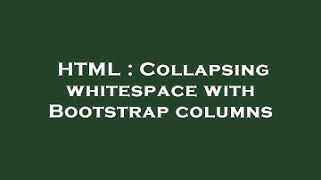 HTML : Collapsing whitespace with Bootstrap columns