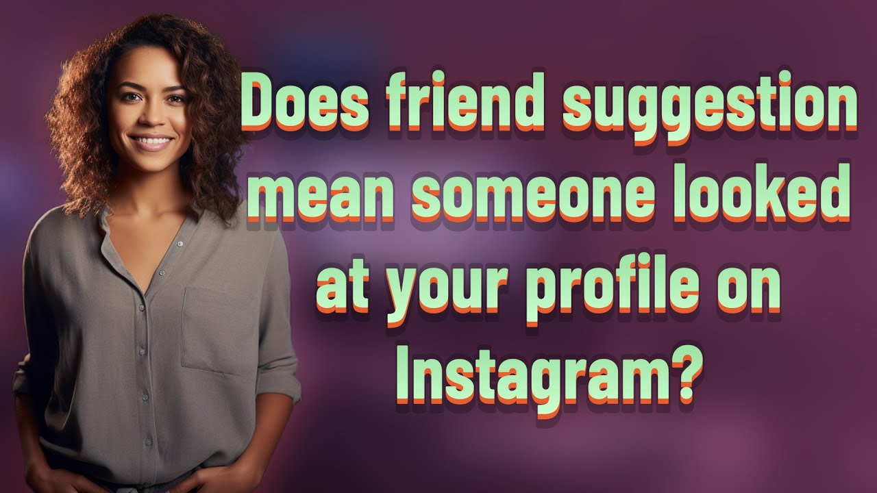 Does friend suggestion mean someone looked at your profile on Instagram?