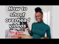 How to Film Overhead Videos on Your Phone (DIY, Equipment, Edit etc.)