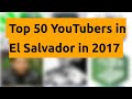    top 50 youtubers in el salvador in 2017   