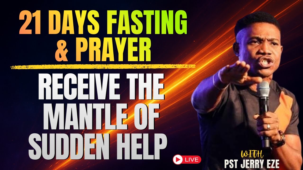 21 Days Fasting & Prayer | Receive the Mantle of Sudden Help From Your Enemies | Pastor Jerry Eze