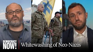 The Whitewashing of Neo-Nazis: Lev Golinkin & Ben Makuch on How Far Right Is Exploiting Ukraine War