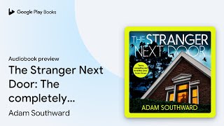 The Stranger Next Door: The completely… by Adam Southward · Audiobook preview