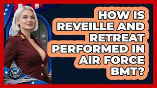 How Is Reveille And Retreat Performed In Air Force BMT? - Sky Command Brotherhood
