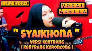 SYAIKHONA ADELIA - KENTRUNG KERONCONG VERSION PUSAKA SELONJORAN LIVE RECORD