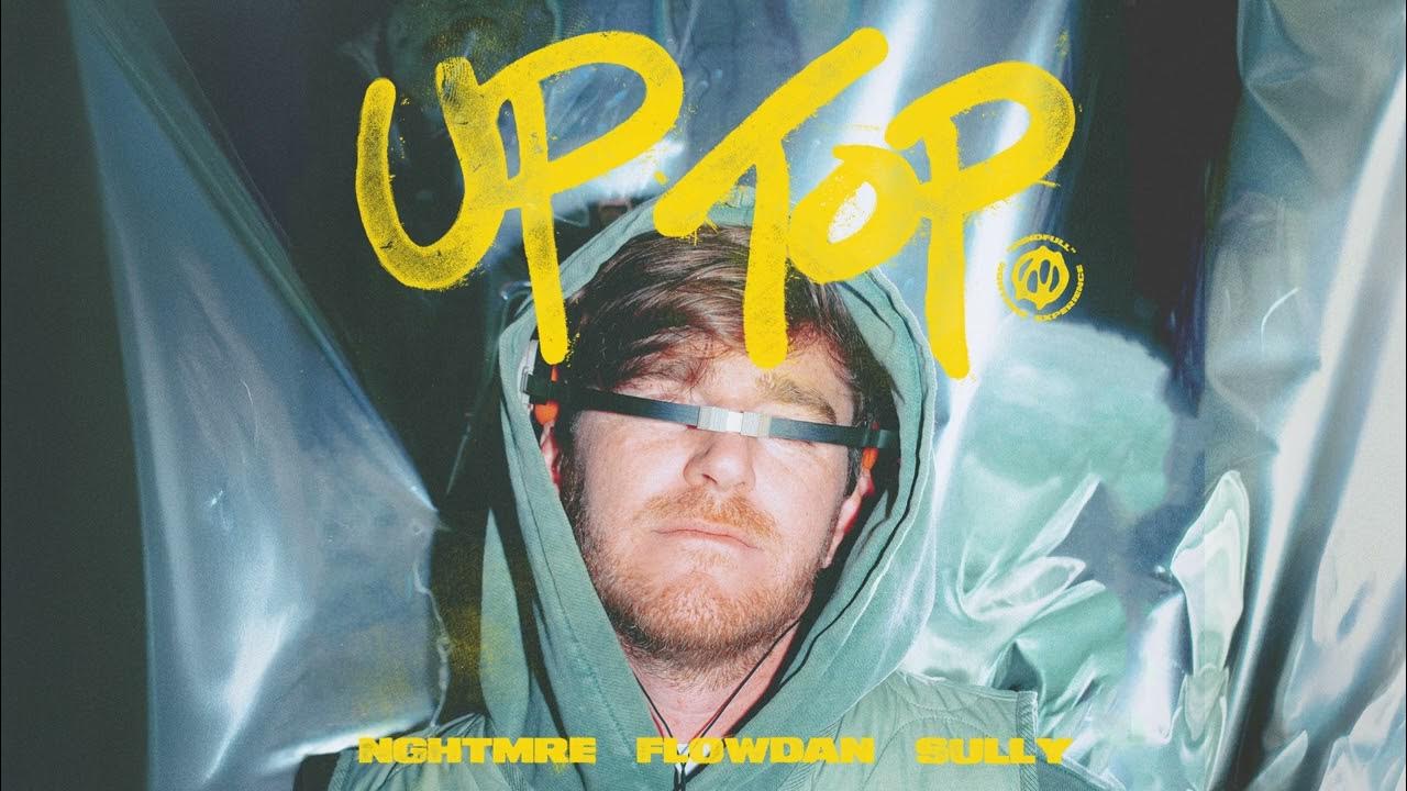 NGHTMRE, Flowdan, Sully - Up Top (Official Audio) NGHTMRE, Flowdan, Sully - Up Top (Official Audio)