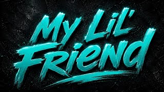 My Lil' Friend