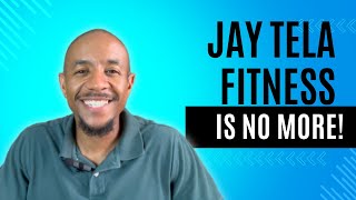 Jay Tela Fitness is No MOre!
