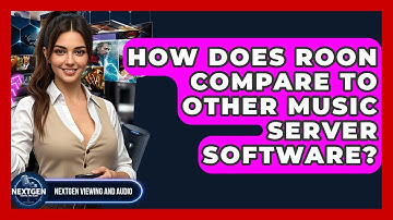 How Does Roon Compare To Other Music Server Software? - NextGen Viewing and Audio