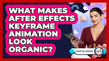 What Makes After Effects Keyframe Animation Look Organic? - Design Tool Unlocked