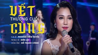 Video thumbnail of "VẾT THƯƠNG CUỐI CÙNG (MV OFFICIAL) - Ca sĩ Phương Diễm Huyền || Nhạc sĩ: Diên An"