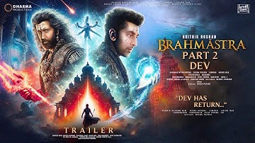 BRAHMASTRA PART 2: DEV - Official Trailer | Ranbir Kapoor | Alia Bhatt | Hrithik Roshan | Deepika