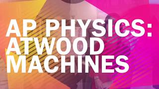 AP Physics 1 Final Project - Atwood Machines