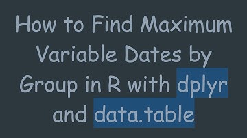 How to Find Maximum Variable Dates by Group in R with dplyr and data.table