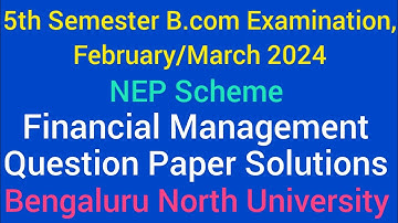 5th Sem Financial Management Solutions NEP Question Paper 2024 | Bengaluru North University