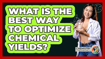 What Is The Best Way To Optimize Chemical Yields? - Chemistry For Everyone