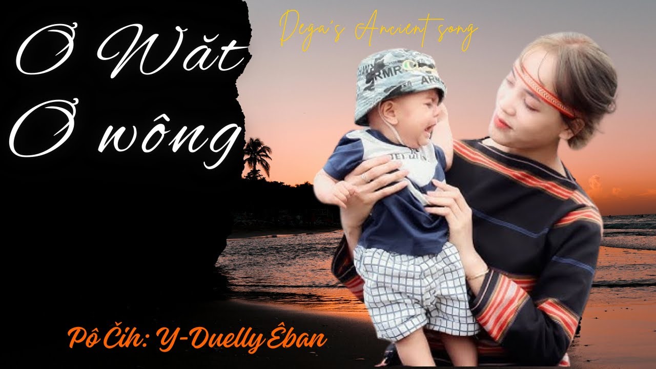 Ơ Wăt Ơ Wông  [Pô Čih : Y-Duelly Êban]