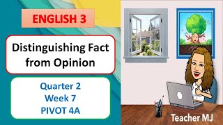 ENGLISH 3 QUARTER 2 WEEK 7 Distinguishing Fact from Opinion / PIVOT 4A