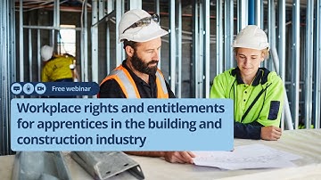 Workplace rights and entitlements for apprentices in the building and construction industry