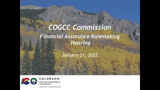 COGCC Commission Hearing - Financial Assurance Rulemaking Hearing - January 21, 2022