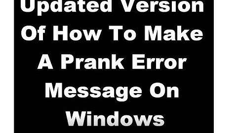 Updated Version Of How To Make A Prank Error Message On Windows