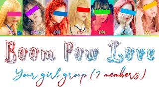「 YOUR GIRL GROUP」Boom Pow Love (ORIGINAL BY APINK) [7 Members Ver.] (HAN | ROM | ENG Lyrics)