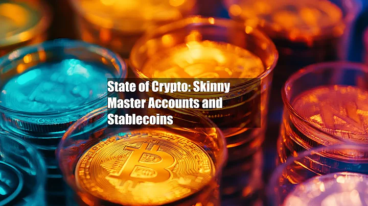 State of Crypto: Skinny Master Accounts and Stablecoins