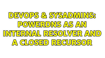 DevOps & SysAdmins: PowerDNS as an internal resolver and a closed recursor