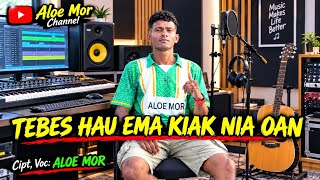 TEBES HAU EMA KIAK NIA OAN// Cipt, Voc: ALOE MOR 🎹🎤