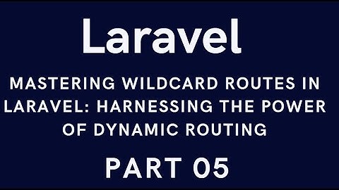 Mastering Wildcard Routes in Laravel: Harnessing the Power of Dynamic Routing