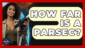 How Far Is A Parsec? - Astronomy Made Simple