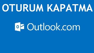 Outlook Oturum Kapatma Nasıl Yapılır?