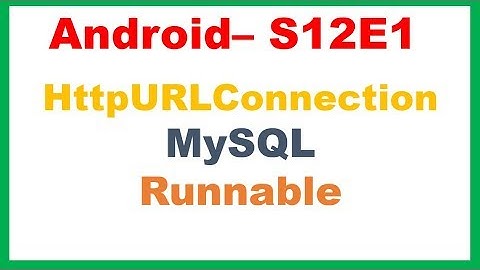 Android S12E1 : HttpURLConnection + Runnable + MySQL (2019 update)