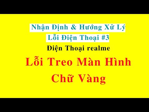 Nhận định và hướng xử lý lỗi: Điện thoại realme TREO GIAO DIỆN CHỮ VÀNG