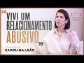 FIZ UMA ESCOLHA QUE DEUS NÃO ESTAVA ABENÇOANDO ! CAROLINA LEÃO #MAISFORTEPODCAST