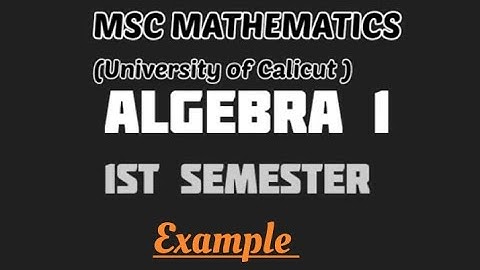 MSC MATHEMATICS | Calicut university | Algebra 1| Module 1| Example