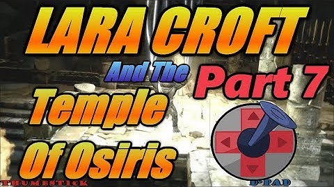 Co-Opters Play - Lara Croft And The Temple of Orisis (Part 7)