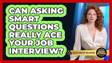 Can Asking Smart Questions Really Ace Your Job Interview? - College Dropout Millionaire