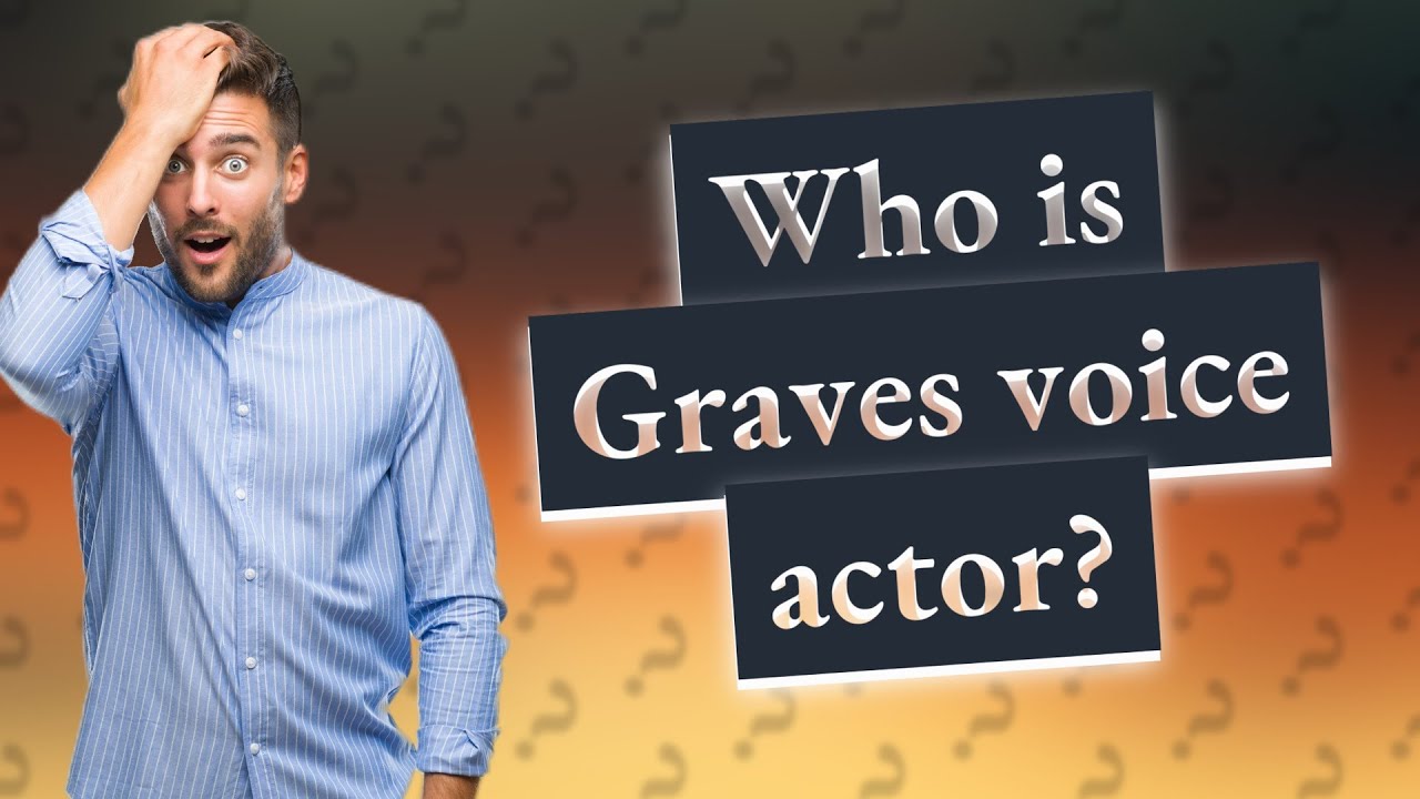 Who is Graves voice actor? YouTube