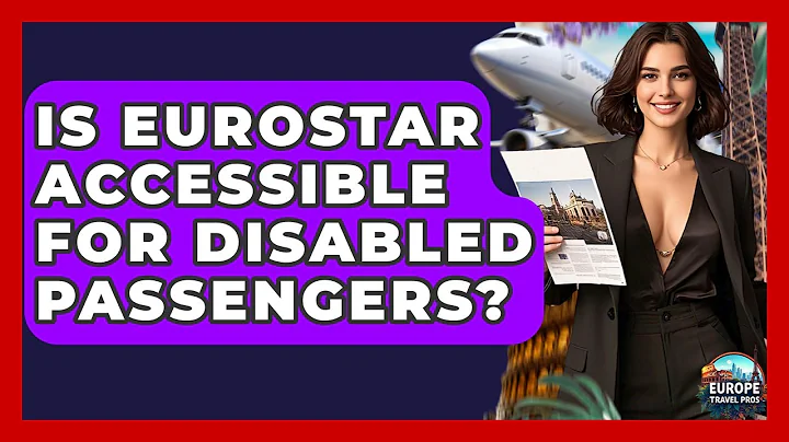Is Eurostar Accessible For Disabled Passengers? - Europe Travel Pros