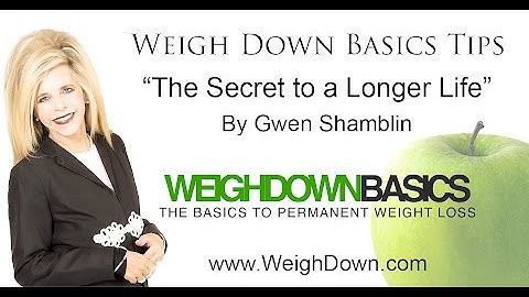 Weigh Down Basics Tips: The Secret to a Longer Life