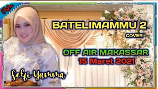 SELFI YAMMA LIDA LAGU BUGISNYA MENYAYAT HATI ..BATE LIMAMMU 2 ( cover ).OFF AIR MAKASSAR 15 MAR 2021