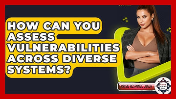 How Can You Assess Vulnerabilities Across Diverse Systems? - Crisis Response Coach