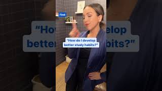 Want to develop good study habits?