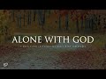 Alone With God: 3 Hour Piano Worship | Prayer & Meditation Music