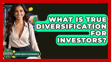 What Is True Diversification For Investors? - Learn About Economics