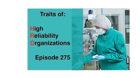 Traits of High Reliability Organizations  (SAM 275)