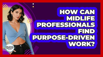 How Can Midlife Professionals Find Purpose-driven Work? - Midlife Reset Coach